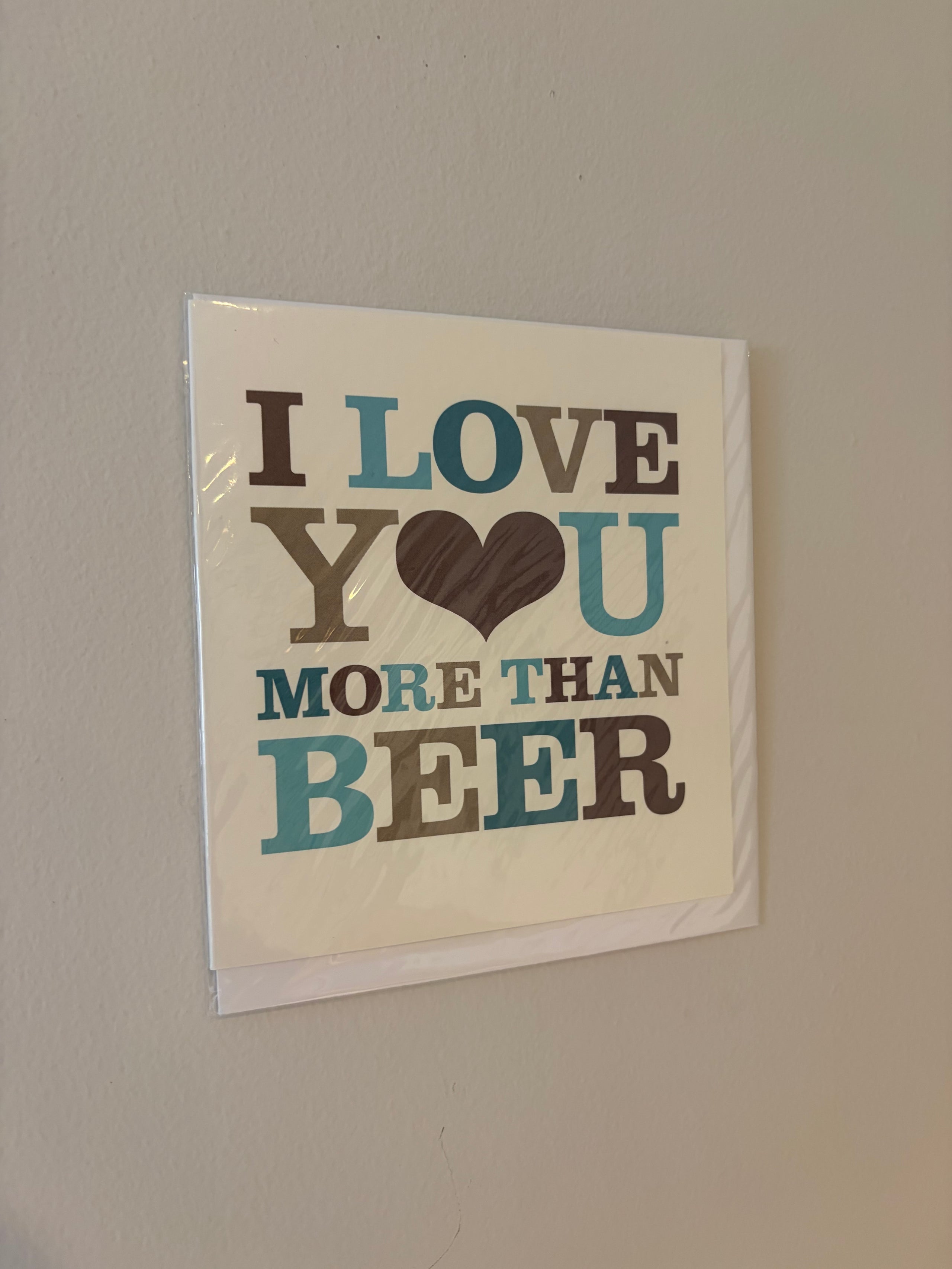I Love Your More Than Beer Card